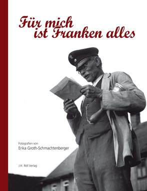 Für mich ist Franken alles von Groth-Schmachtenberger,  Erika, Röll,  Josef, Worschech,  Reinhard