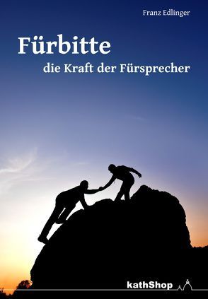 Fürbitte – die Kraft der Fürsprecher von Edlinger,  Franz