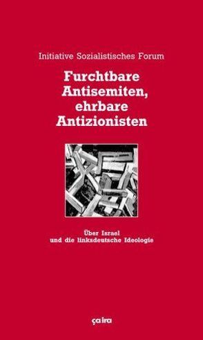 Furchtbare Antisemiten, ehrbare Antizionisten von Initiative Sozialistisches Forum