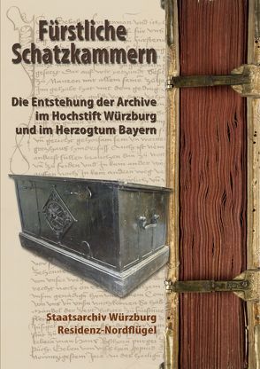 Fürstliche Schatzkammern. Die Entstehung der Archive im Hochstift Würzburg und im Herzogtum Bayern von Hien,  Hannah, Lackner,  Irmgard