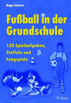 Fußball in der Grundschule von Scherer,  Hugo