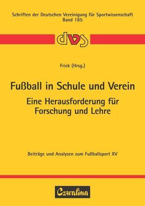 Fußball in Schule und Verein – Eine Herausforderung für Forschung und Lehre von Frick,  Ulrich