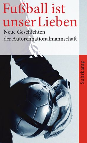 Fußball ist unser Lieben von Kron,  Norbert, Ostermaier,  Albert, Zehrer,  Klaus Cäsar