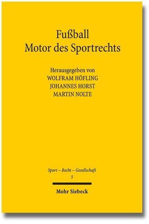 Fußball – Motor des Sportrechts von Höfling,  Wolfram, Horst,  Johannes, Nolte,  Martin