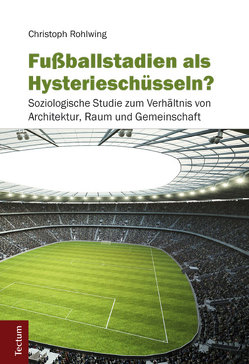 Fußballstadien als Hysterieschüsseln? von Rohlwing,  Christoph