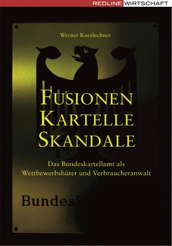 Fusionen, Kartelle, Skandale von Kurzlechner,  Werner