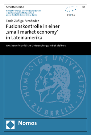 Fusionskontrolle in einer ’small market economy‘ in Lateinamerika von Zúñiga-Fernández,  Tania