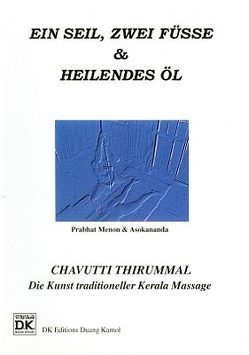 Fußmassage: Ein Seil, zwei Füße & heilendes Öl /Traditionelle Massage-Techniken aus südlichem Indien von Asokananda, Menon,  Prabhat