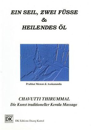 Fußmassage: Ein Seil, zwei Füße & heilendes Öl /Traditionelle Massage-Techniken aus südlichem Indien von Asokananda, Menon,  Prabhat