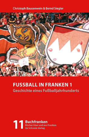 Fußball in Franken 1 von Bausenwein,  Christoph, Siegler,  Bernd