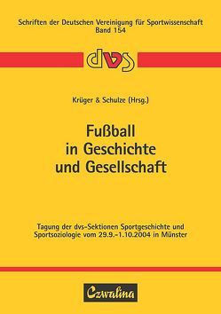 Fussball in Geschichte und Gesellschaft von Krüger,  Michael, Schulze,  Bernd