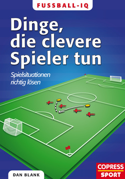 Fußball-IQ: Dinge, die clevere Spieler tun von Blank,  Dan