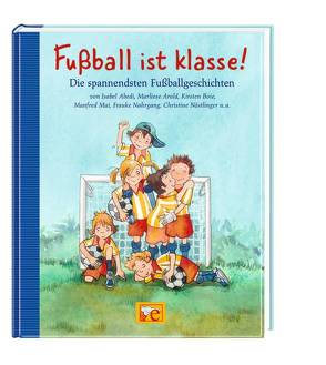 Fussball ist klasse! von Abedi,  Isabel, Arold,  Marliese, Boie-Grotz,  Kirsten, Färber,  Werner, Fiedler-Tresp,  Sonja, Hänel,  Wolfram, Hardt,  Iris, Kolloch,  Brigitte, Küpper,  Corinna, Mai,  Manfred, Maly,  Beate, Nahrgang,  Frauke, Nöstlinger ,  Christine, Schubert,  Ulli, Steckelmann,  Petra, Vogel,  Maja von, Wich,  Henriette, Zöller,  Elisabeth