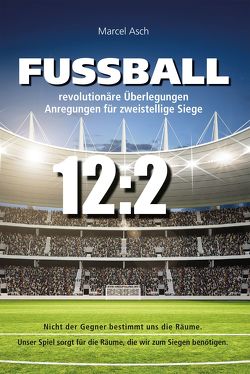 Fußball – revolutionäre Überlegungen von Asch,  Marcel