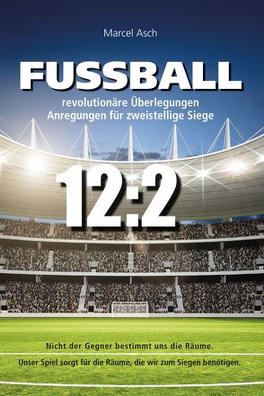 Fußball – revolutionäre Überlegungen von Asch,  Marcel