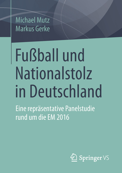 Fußball und Nationalstolz in Deutschland von Gerke,  Markus, Mutz,  Michael