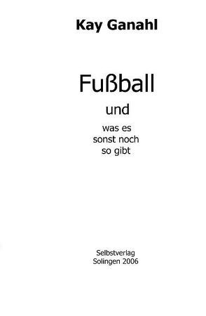 Fussball und was es sonst noch so gibt von Ganahl,  Kay