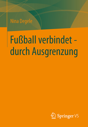 Fußball verbindet – durch Ausgrenzung von Degele,  Nina