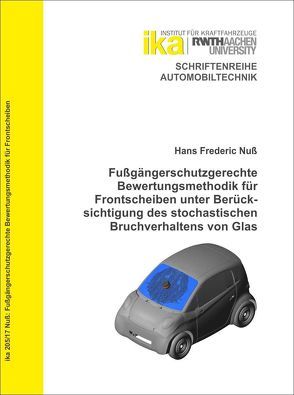 Fußgängerschutzgerechte Bewertungsmethodik für Frontscheiben unter Berücksichtigung des stochastischen Bruchverhaltens von Glas von Nuß,  Hans Frederic