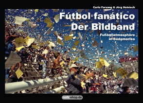 Fútbol fanático – Der Bildband von Farsang,  Carlo, Heinisch,  Jörg