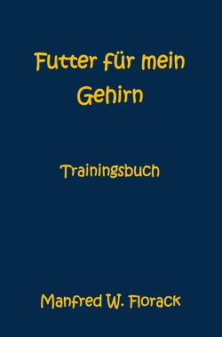 Futter für mein Gehirn von Florack,  Manfred W.