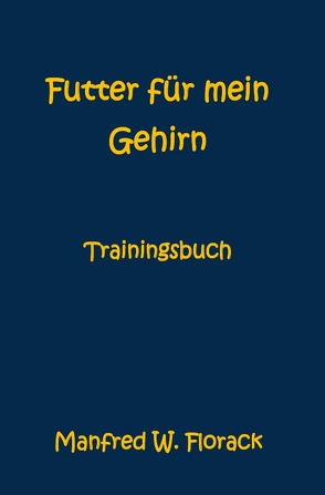 Futter für mein Gehirn von Florack,  Manfred W.