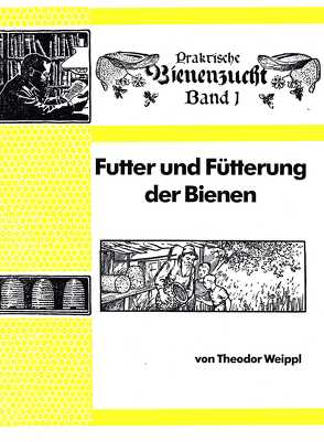 Futter und Fütterung der Bienen von Weippl,  Theodor