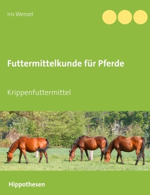Futtermittelkunde für Pferde von Wenzel,  Iris