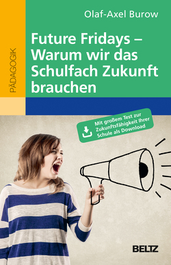 Future Fridays – Warum wir das Schulfach Zukunft brauchen von Burow,  Olaf-Axel