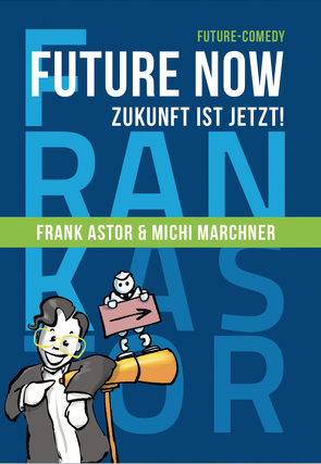 Future Now – Zukunft ist jetzt ! von Astor,  Frank, Marchner,  Michi