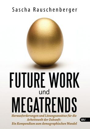 Future Work und Megatrends von Rauschenberger,  Sascha