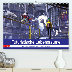 Futuristische Lebensräume (Premium, hochwertiger DIN A2 Wandkalender 2023, Kunstdruck in Hochglanz) von KarstenSchröder