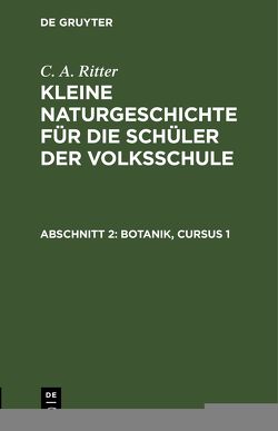 G. A. Ritter: Kleine Naturgeschichte für die Schüler der Volksschule / Botanik, Cursus 1 von Ritter,  G. A.