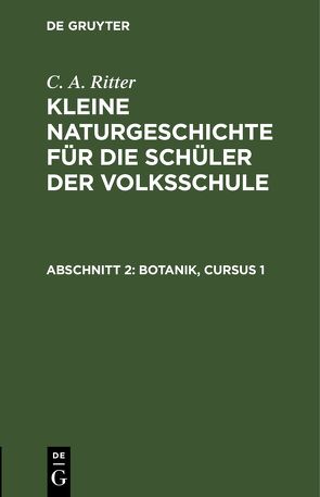 G. A. Ritter: Kleine Naturgeschichte für die Schüler der Volksschule / Botanik, Cursus 1 von Ritter,  G. A.