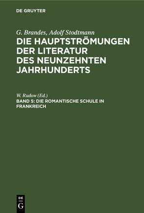 G. Brandes; Adolf Stodtmann: Die Hauptströmungen der Literatur des… / Die romantische Schule in Frankreich von Rudow,  W.