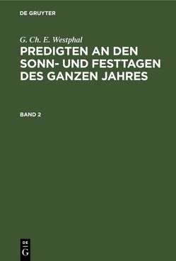 G. Ch. E. Westphal: Predigten an den Sonn- und Festtagen des ganzen Jahres / G. Ch. E. Westphal: Predigten an den Sonn- und Festtagen des ganzen Jahres. Band 2 von Westphal,  G. Ch. E.