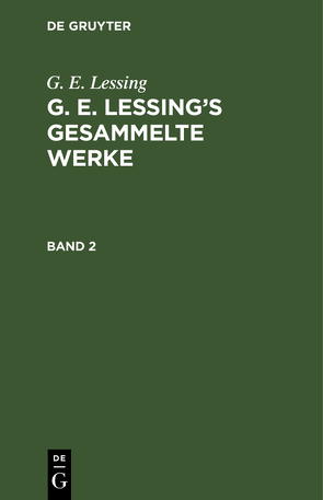 G. E. Lessing: G. E. Lessing’s gesammelte Werke / G. E. Lessing: G. E. Lessing’s gesammelte Werke. Band 2 von Lessing,  G. E.