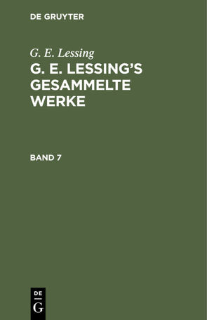 G. E. Lessing: G. E. Lessing’s gesammelte Werke / G. E. Lessing: G. E. Lessing’s gesammelte Werke. Band 7 von Lessing,  G. E.