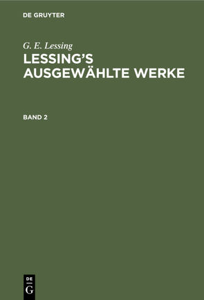 G. E. Lessing: Lessing’s ausgewählte Werke / G. E. Lessing: Lessing’s ausgewählte Werke. Band 2 von Lessing,  G. E.