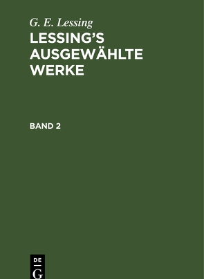 G. E. Lessing: Lessing’s ausgewählte Werke / G. E. Lessing: Lessing’s ausgewählte Werke. Band 2 von Lessing,  G. E.