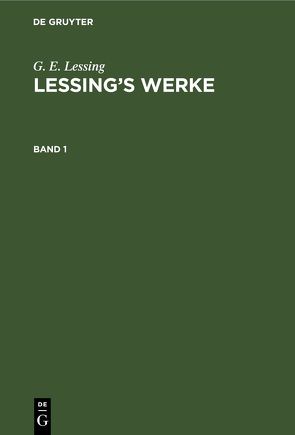 G. E. Lessing: Lessing’s Werke / G. E. Lessing: Lessing’s Werke. Band 1 von Goedecke,  Karl