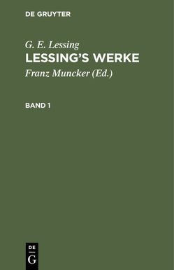 G. E. Lessing: Lessing’s Werke / G. E. Lessing: Lessing’s Werke. Band 1 von Lessing,  G. E., Muncker,  Franz