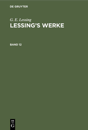 G. E. Lessing: Lessing’s Werke / G. E. Lessing: Lessing’s Werke. Band 12 von Lessing,  G. E., Muncker,  Franz