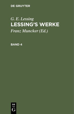 G. E. Lessing: Lessing’s Werke / G. E. Lessing: Lessing’s Werke. Band 4 von Lessing,  G. E., Muncker,  Franz