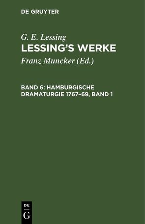 G. E. Lessing: Lessing’s Werke / Hamburgische Dramaturgie 1767–69, Band 1 von Lessing,  G. E., Muncker,  Franz