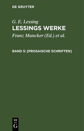 G. E. Lessing: Lessings Werke / [Prosaische Schriften] von Goedecke,  Karl, Lessing,  G. E., Muncker,  Franz