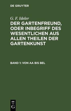 G. F. Ideler: Der Gartenfreund, oder Inbegriff des Wesentlichen aus… / Von Aa bis Bel von Ideler,  G. F.