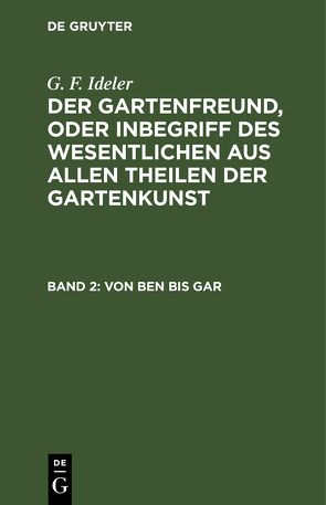 G. F. Ideler: Der Gartenfreund, oder Inbegriff des Wesentlichen aus… / Von Ben bis Gar von Ideler,  G. F.