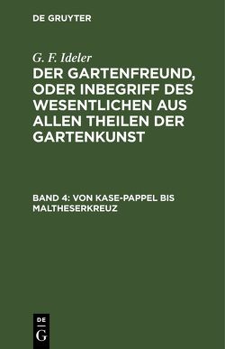 G. F. Ideler: Der Gartenfreund, oder Inbegriff des Wesentlichen aus… / Von Kase-Pappel bis Maltheserkreuz von Ideler,  G. F.