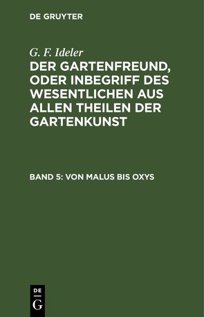 G. F. Ideler: Der Gartenfreund, oder Inbegriff des Wesentlichen aus… / Von Malus bis Oxys von Ideler,  G. F.